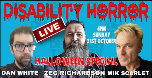 Disability Horizons TV banner - Disability Horror wit Zec Richardson, Dan White & Mik Scarlet - 31st October 2021 6pm