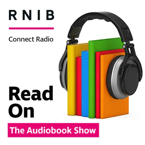 Text reads RNIB connect radio read on the audio book show with an image different coloured books and headphones over them