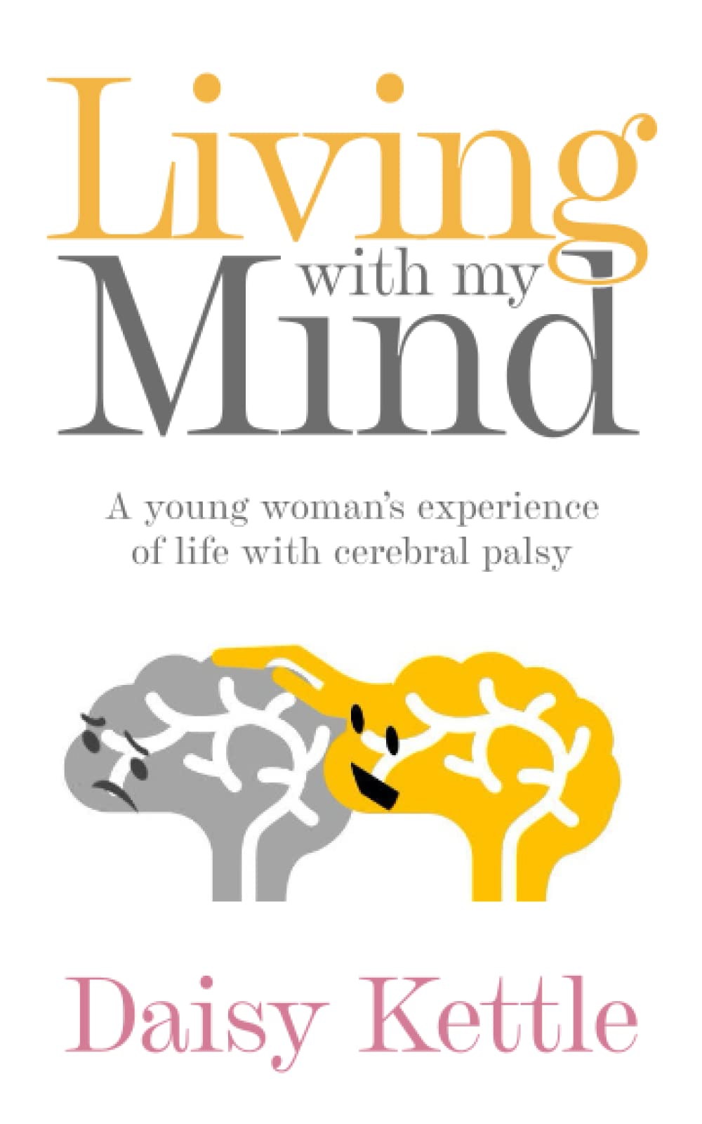 Book cover for Living with my Mind by Daisy Kettle featuring an illustration of a yellow anthropomorphised yellow brain touching the top of a grey-coloured brain in front