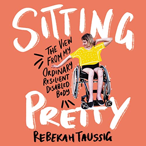 Book cover for Sitting Pretty: The View from My Ordinary Resilient Disabled Body