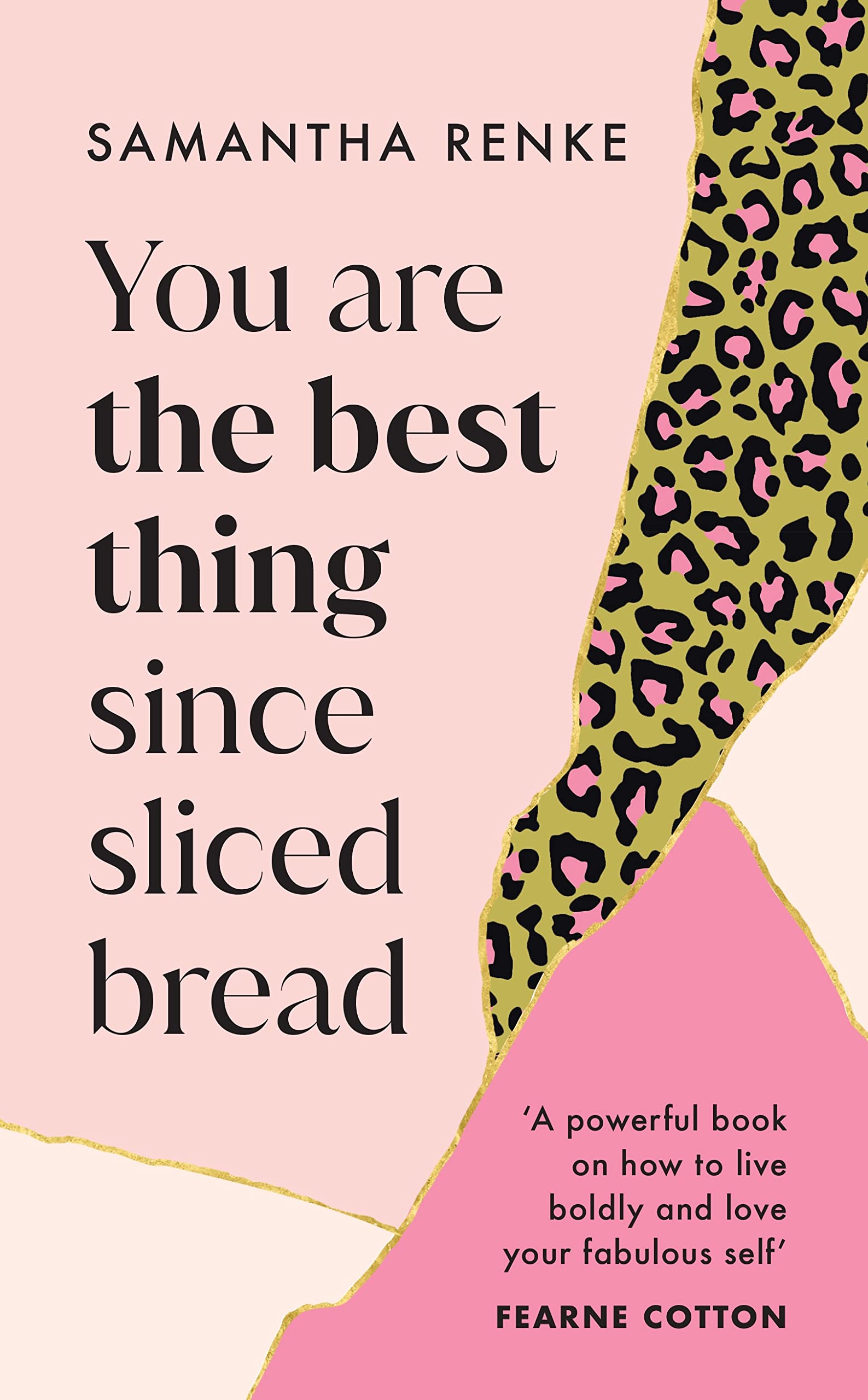 Book cover for You are the Best Thing Since Sliced Bread by Samantha Renke featuring a kintsugi-influenced design of gold holding sections of pink and leopard print together