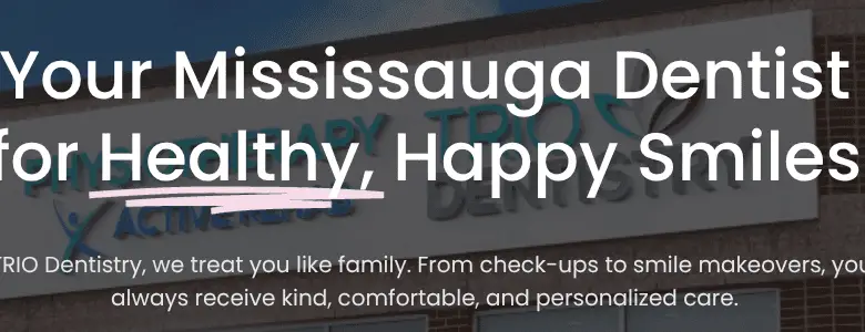 Text reads: “Your Mississauga Dentist for Healthy, Happy Smiles. At TRIO Dentistry, we treat you like family. From check-ups to smile makeovers, you’ll always receive kind, comfortable, and personalized care.”