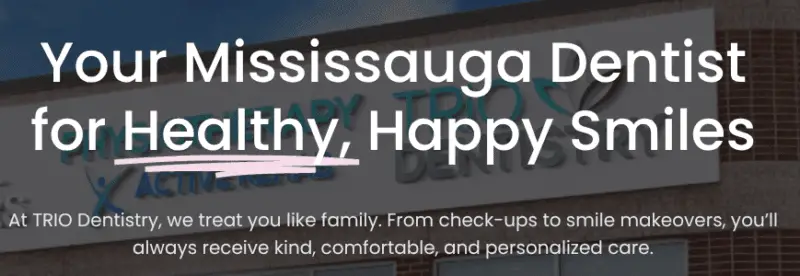 Text reads: “Your Mississauga Dentist for Healthy, Happy Smiles. At TRIO Dentistry, we treat you like family. From check-ups to smile makeovers, you’ll always receive kind, comfortable, and personalized care.”
